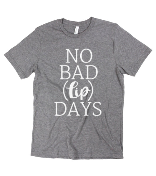 No Bad Lip Days Tee