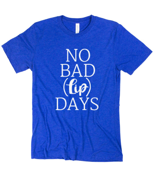 No Bad Lip Days Tee