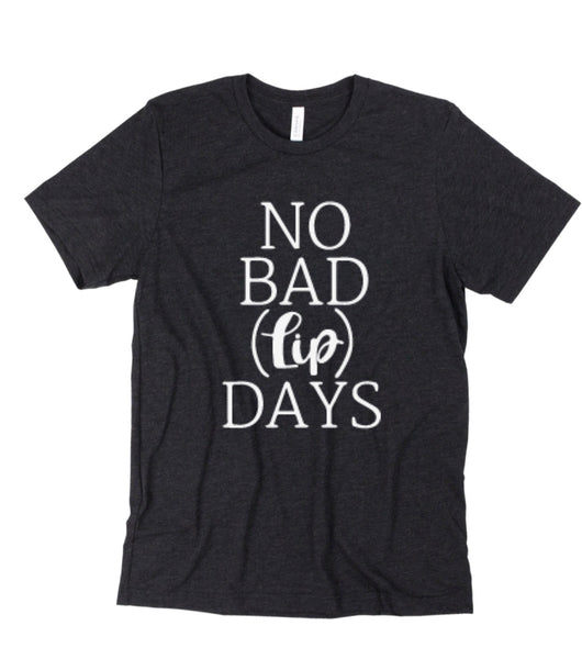 No Bad Lip Days Tee